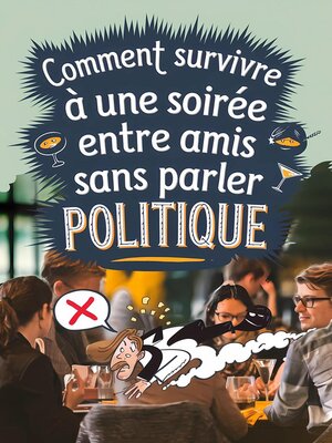 cover image of Comment survivre à une soirée entre amis sans parler politique